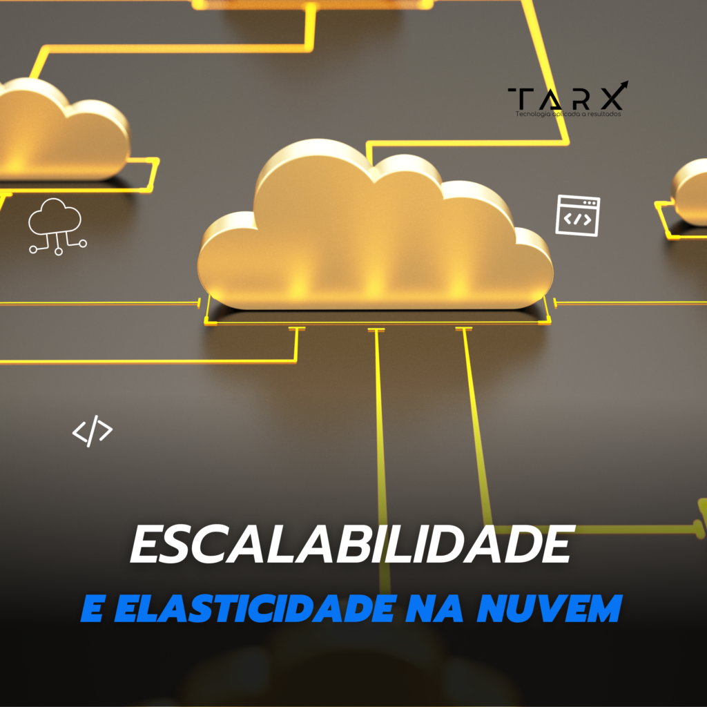 Escalabilidade E Elasticidade Na Nuvem Tarx Tecnologia